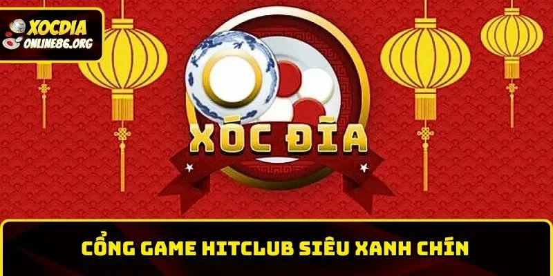 hitclub 1 Hitclub – Cổng Game Xóc Đĩa Uy Tín, Hoàn Trả Cao